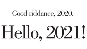 Good Riddance, 2020 - Hello 2021!